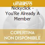 Nickyclick - You'Re Already A Member cd musicale di Nickyclick