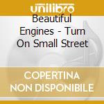 Beautiful Engines - Turn On Small Street cd