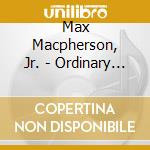 Max Macpherson, Jr. - Ordinary Man cd musicale di Max Macpherson, Jr.