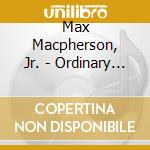 Max Macpherson, Jr. - Ordinary Man