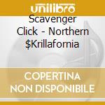Scavenger Click - Northern $Krillafornia cd
