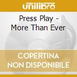 Press Play - More Than Ever cd musicale di Press Play