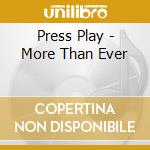 Press Play - More Than Ever cd