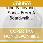 John Padovano - Songs From A Boardwalk Music Hall cd