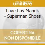 Lave Las Manos - Superman Shoes cd