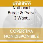 Nathaniel Burge & Praise - I Want To Be Saved cd