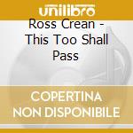Ross Crean - This Too Shall Pass cd musicale di Ross Crean