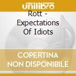 Rott - Expectations Of Idiots cd musicale di Rott