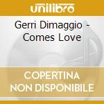 Gerri Dimaggio - Comes Love