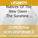 Natives Of The New Dawn - The Sunshine Chronicles cd musicale di Natives Of The New Dawn