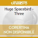 Huge Spacebird - Three cd
