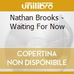 Nathan Brooks - Waiting For Now cd