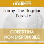 Jimmy The Bugman - Parasite cd