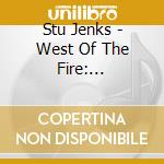 Stu Jenks - West Of The Fire: Soundtracks For Photographs, Volume Two cd