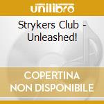 Strykers Club - Unleashed! cd