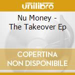 Nu Money - The Takeover Ep cd