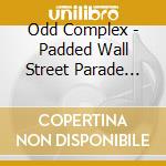 Odd Complex - Padded Wall Street Parade Route cd