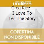 Greg Rice - I Love To Tell The Story cd