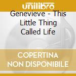 Genevieve - This Little Thing Called Life cd