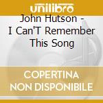 John Hutson - I Can'T Remember This Song cd