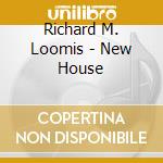 Richard M. Loomis - New House cd musicale di Richard M. Loomis