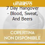 7 Day Hangover - Blood, Sweat, And Beers cd