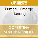 Lumari - Emerge Dancing cd