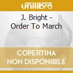 J. Bright - Order To March cd