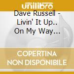 Dave Russell - Livin' It Up.. On My Way Down cd