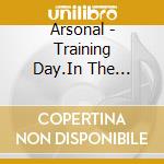 Arsonal - Training Day.In The Garden cd