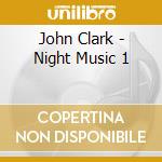 John Clark - Night Music 1 cd musicale di John Clark