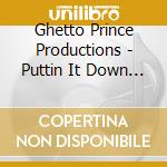 Ghetto Prince Productions - Puttin It Down For Your Town: The New Beginning cd