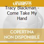 Tracy Blackman - Come Take My Hand cd
