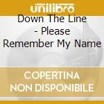 Down The Line - Please Remember My Name cd musicale di Down The Line