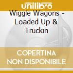 Wiggle Wagons - Loaded Up & Truckin cd