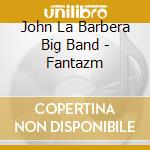 John La Barbera Big Band - Fantazm cd