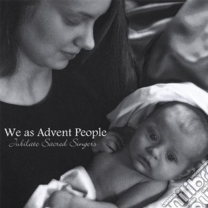 Jubilate Sacred Singers - We As Advent People cd musicale di Jubilate Sacred Singers