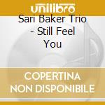 Sari Baker Trio - Still Feel You cd