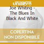 Joe Whiting - The Blues In Black And White cd