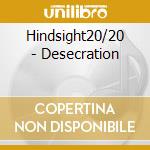 Hindsight20/20 - Desecration cd