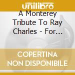 A Monterey Tribute To Ray Charles - For The Love Of Ray cd