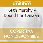 Keith Murphy - Bound For Canaan cd musicale di Keith Murphy