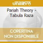 Pariah Theory - Tabula Raza cd musicale di Pariah Theory