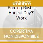 Burning Bush - Honest Day'S Work cd musicale di Burning Bush