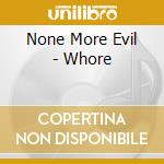None More Evil - Whore cd