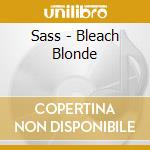 Sass - Bleach Blonde cd