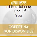 Lil Red Johnnie - One Of You cd musicale di Lil Red Johnnie