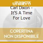 Carl Dixon - It'S A Time For Love cd musicale di Carl Dixon