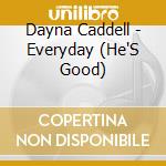 Dayna Caddell - Everyday (He'S Good) cd