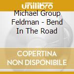 Michael Group Feldman - Bend In The Road cd